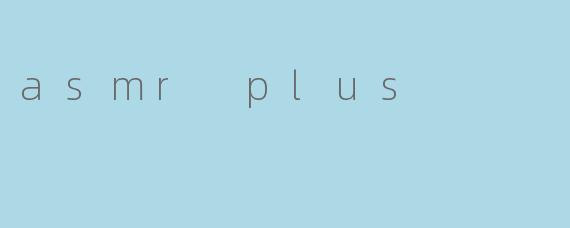 asmr plus